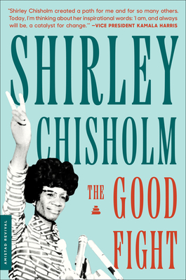 Book Cover Image of The Good Fight by Shirley Chisholm