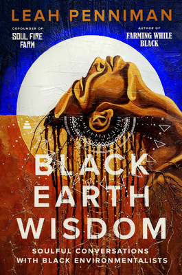 Book Cover Black Earth Wisdom: Soulful Conversations with Black Environmentalists by Leah Penniman
