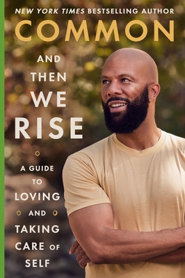 Book Cover And Then We Rise: A Guide to Loving and Taking Care of Self by Common