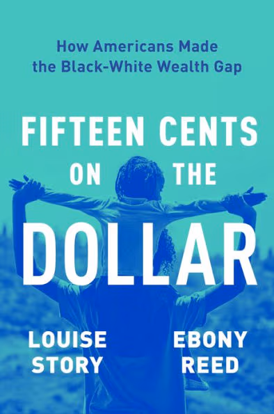 Cover: Fifteen Cents on the Dollar: How Americans Made the Black-White Wealth Gap