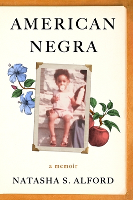 Book Cover Image: American Negra: A Memoir by Natasha S. Alford