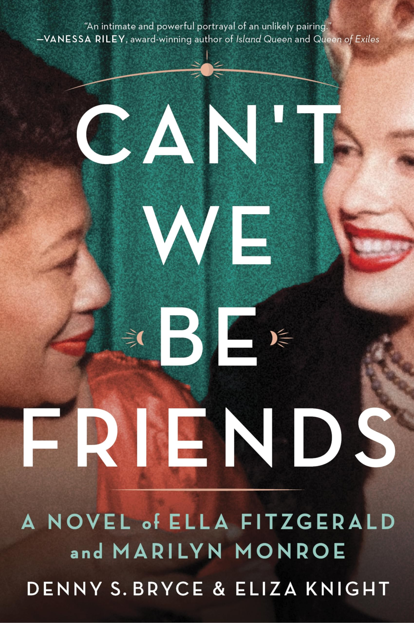 Can’t We Be Friends: A Novel of Ella Fitzgerald and Marilyn Monroe