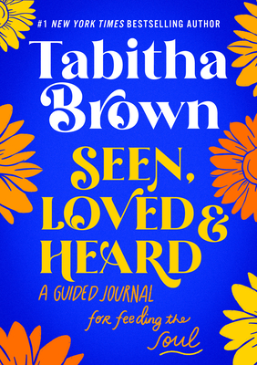 Book cover image of Seen, Loved and Heard: A Guided Journal for Feeding the Soul by Tabitha Brown