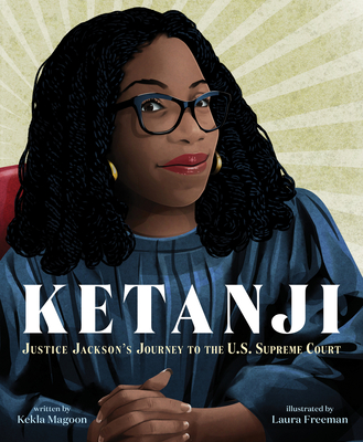 Book Cover Image of Ketanji: Justice Jackson’s Journey to the U.S. Supreme Court by Kekla Magoon