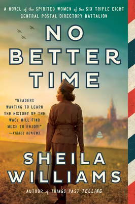Cover: No Better Time: A Novel of the Spirited Women of the Six Triple Eight Central Postal Directory Battalion