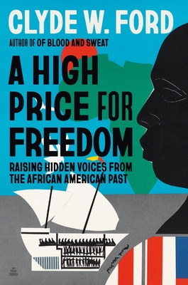 Click for more detail about A High Price for Freedom: Raising Hidden Voices from the African American Past by Clyde W. Ford