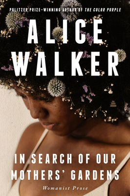 Click for more detail about In Search of Our Mothers’ Gardens: Womanist Prose by Alice Walker