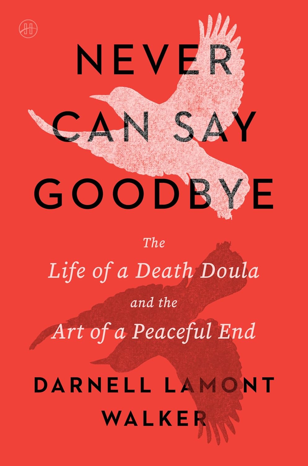 Book Cover of Never Can Say Goodbye: The Life of a Death Doula and the Art of a Peaceful End