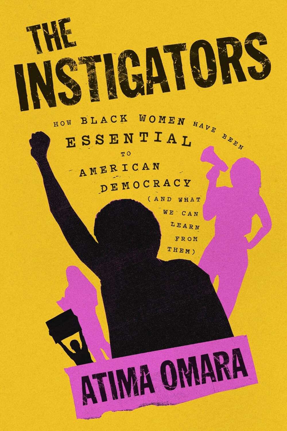 Book Cover of The Instigators: How Black Women Have Been Essential to American Democracy (and What We Can Learn from Them)
