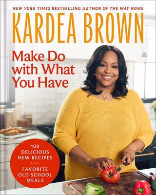 Cover: Make Do with What You Have: 100 Delicious New Recipes from Favorite Old-School Meals
