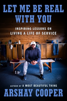Click to learn more about Let Me Be Real with You: Inspiring Lessons on Living a Life of Service by Arshay Cooper Book Cover Let Me Be Real with You: Inspiring Lessons on Living a Life of Service by Arshay Cooper