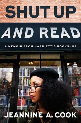 Click for more detail about Shut Up and Read: A Memoir from Harriett’s Bookshop by Jeannine A. Cook