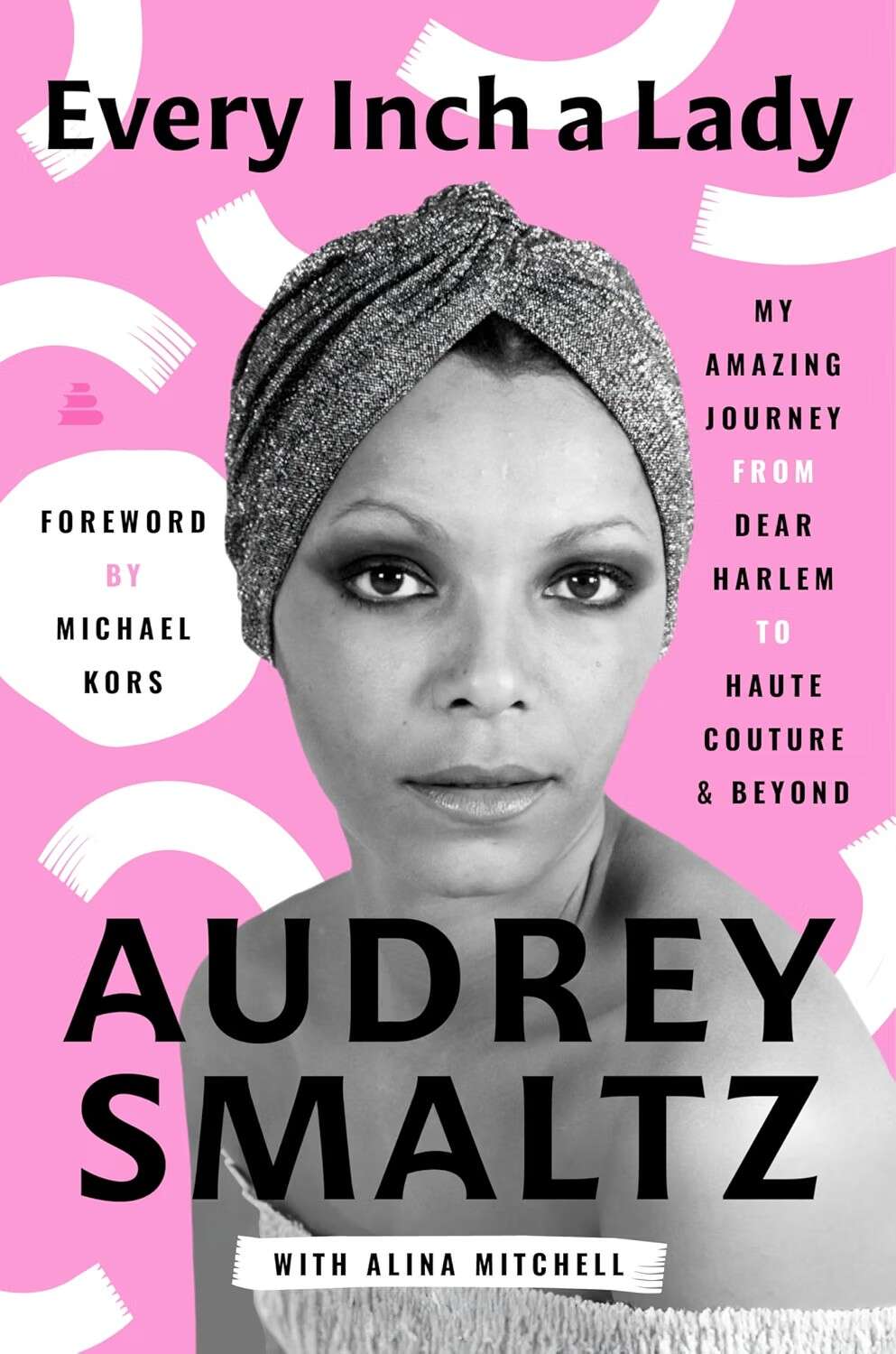 Book Cover of Every Inch a Lady: My Amazing Journey from Dear Harlem to Haute Couture and Beyond
