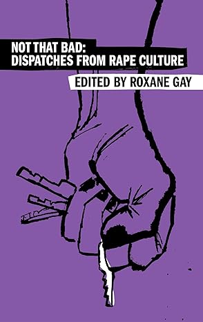 Book Cover Not That Bad: Dispatches from Rape Culture by Roxane Gay