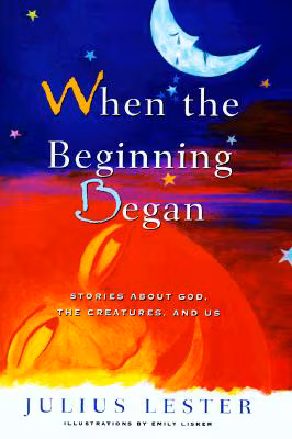 When the Beginning Began: Stories about God, the Creatures, and Us