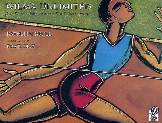 Book cover of Wilma Unlimited: How Wilma Rudolph Became the World’s Fastest Woman by Kathleen Krull