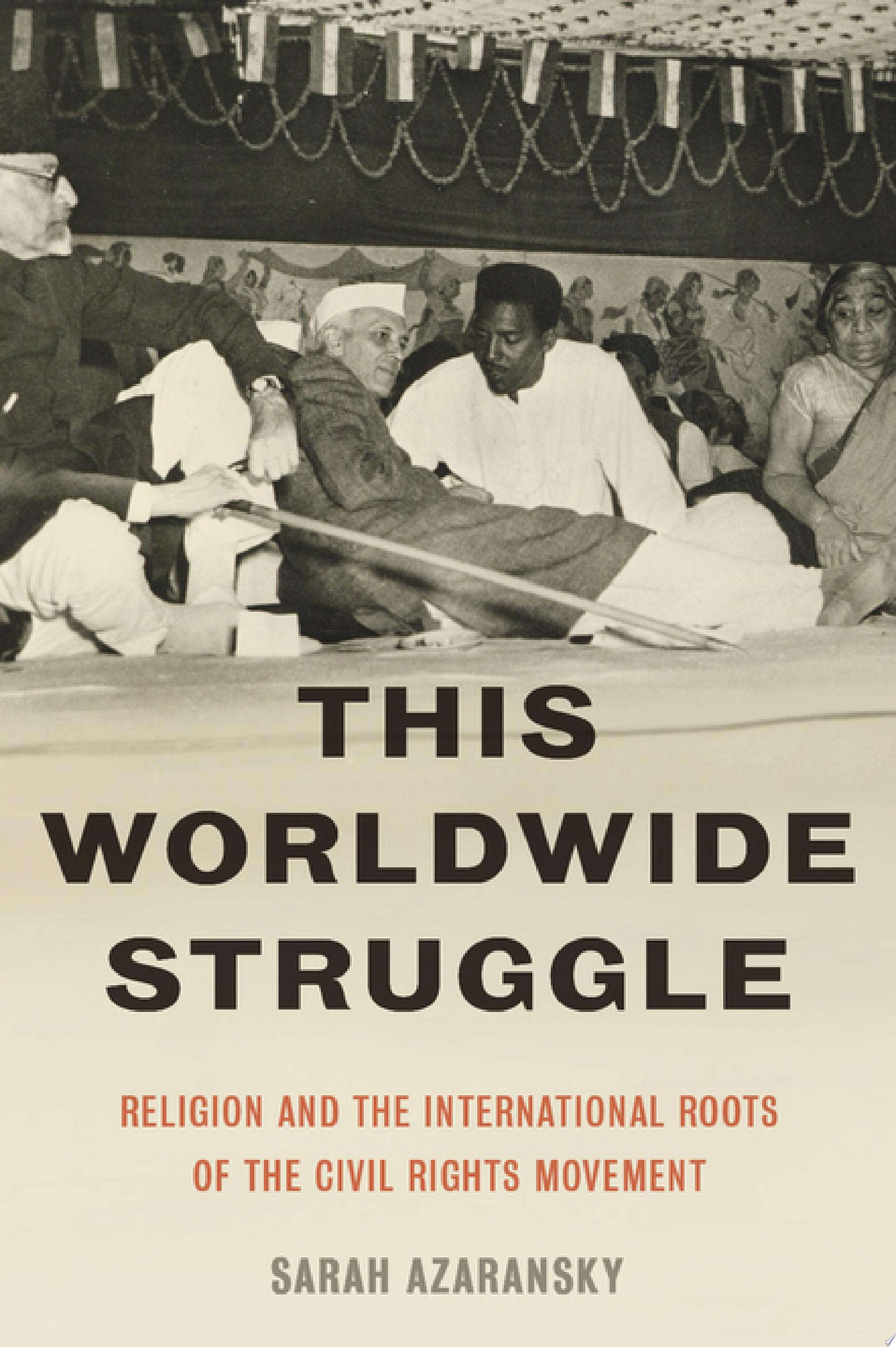 Cover: This Worldwide Struggle: Religion and the International Roots of the Civil Rights Movement