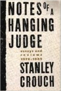 Book Cover Image of Notes Of A Hanging Judge: Essays And Reviews, 1979-1989 by Stanley Crouch