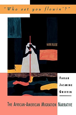 Book Cover “Who Set You Flowin’?”: The African-American Migration Narrative (Race And American Culture) by Farah Jasmine Griffin