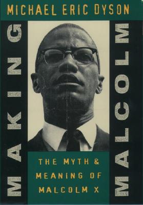 Book Cover Making Malcolm: The Myth and Meaning of Malcolm X by Michael Eric Dyson