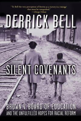 Book cover of Silent Covenants: Brown v. Board of Education and the Unfulfilled Hopes for Racial Reform by Derrick Bell