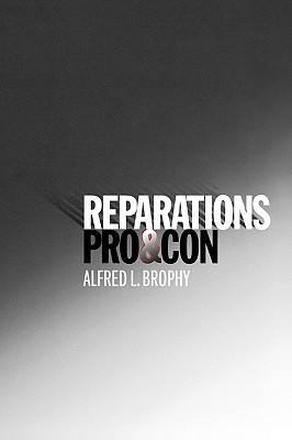 Click for more detail about Reparations: Pro & Con by Alfred L. Brophy