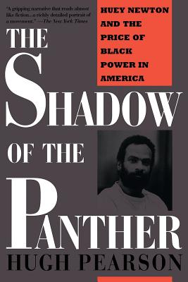 Book Cover Image of The Shadow of the Panther: Huey Newton and the Price of Black Power in America by Hugh Pearson