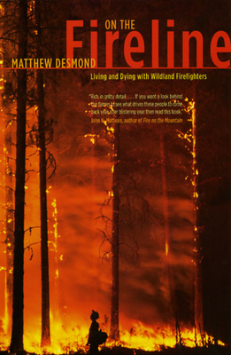 Click for more detail about On the Fireline: Living and Dying with Wildland Firefighters by Matthew Desmond