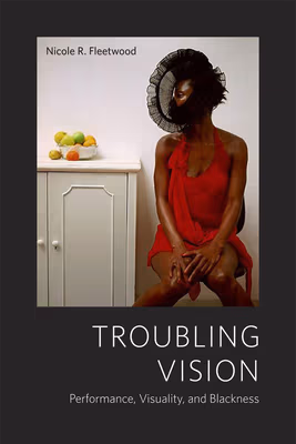 Cover: Troubling Vision: Performance, Visuality, and Blackness