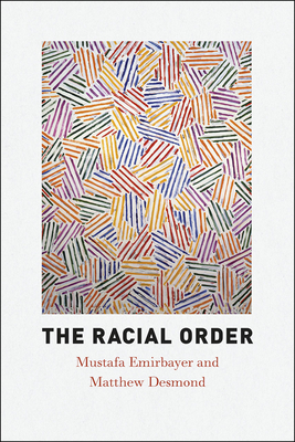 Book Cover The Racial Order by Matthew Desmond and Mustafa Emirbayer