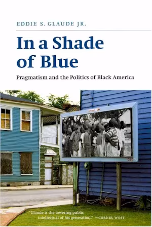 Cover: In a Shade of Blue: Pragmatism and the Politics of Black America
