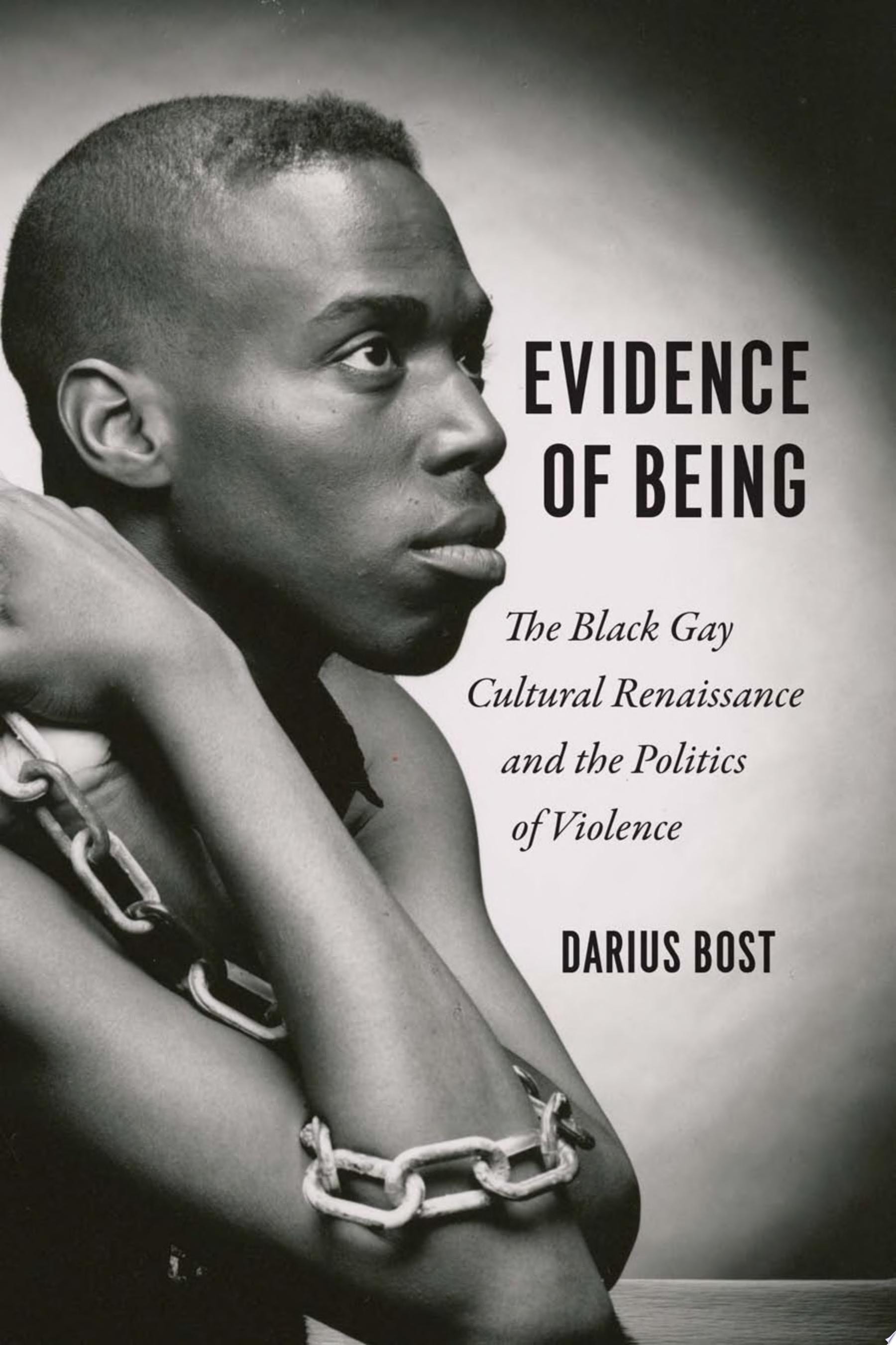 Book Cover Evidence of Being: The Black Gay Cultural Renaissance and the Politics of Violence by Darius Bost