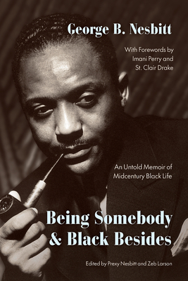 Book Cover Image of Being Somebody and Black Besides: An Untold Memoir of Midcentury Black Life by George Nesbitt
