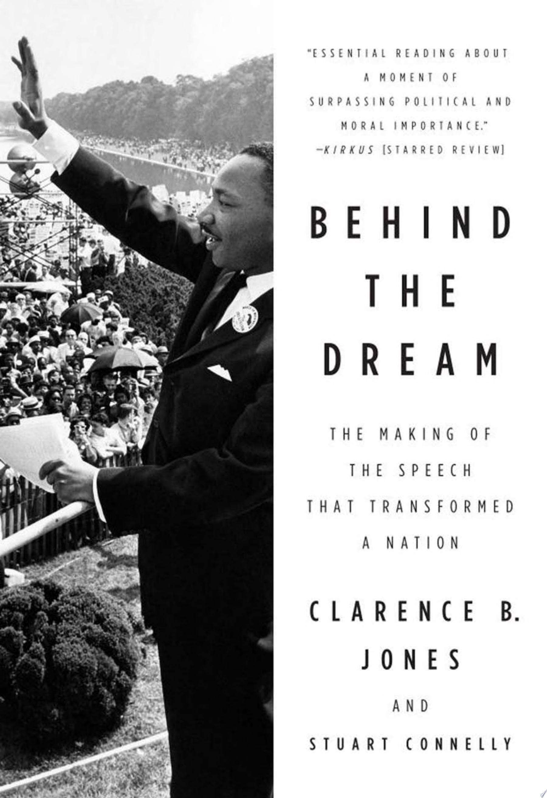Behind the Dream: The Making of the Speech That Transformed a Nation