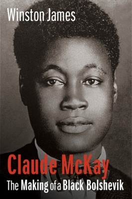 Click for a larger image of Claude McKay: The Making of a Black Bolshevik