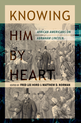 Book Cover Knowing Him by Heart: African Americans on Abraham Lincoln by Fred Lee Hord