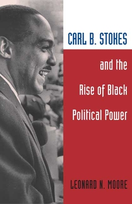 Book Cover Carl B. Stokes and the Rise of Black Political Power by Leonard N. Moore