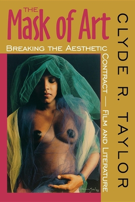 Book Cover The Mask of Art: Breaking the Aesthetic Contract Film and Literature by Clyde R. Taylor