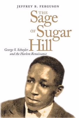 Cover: The Sage Of Sugar Hill: George S. Schuyler And The Harlem Renaissance