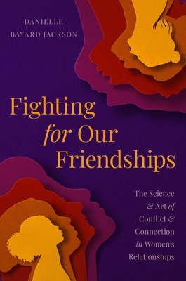 Book Cover of Fighting for Our Friendships: The Science and Art of Conflict and Connection in Women’s Relationships