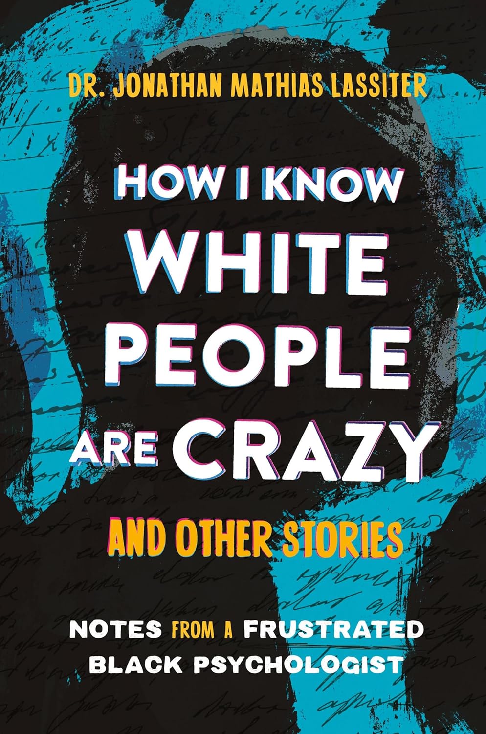 Book Cover How I Know White People are Crazy and Other Stories: Notes from a Frustrated Black Psychologist by Jonathan Mathias Lassiter