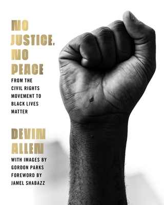 Book Cover Image of No Justice, No Peace: From the Civil Rights Movement to Black Lives Matter by Devin Allen