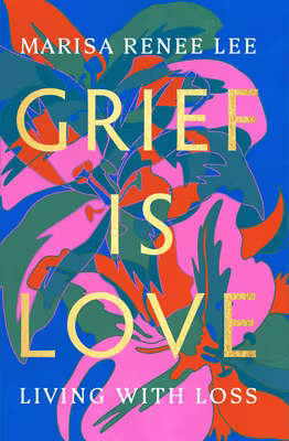Cover art for Grief Is Love: Living with Loss