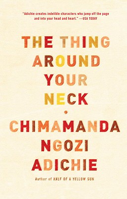Book Cover Image of The Thing Around Your Neck by Chimamanda Ngozi Adichie