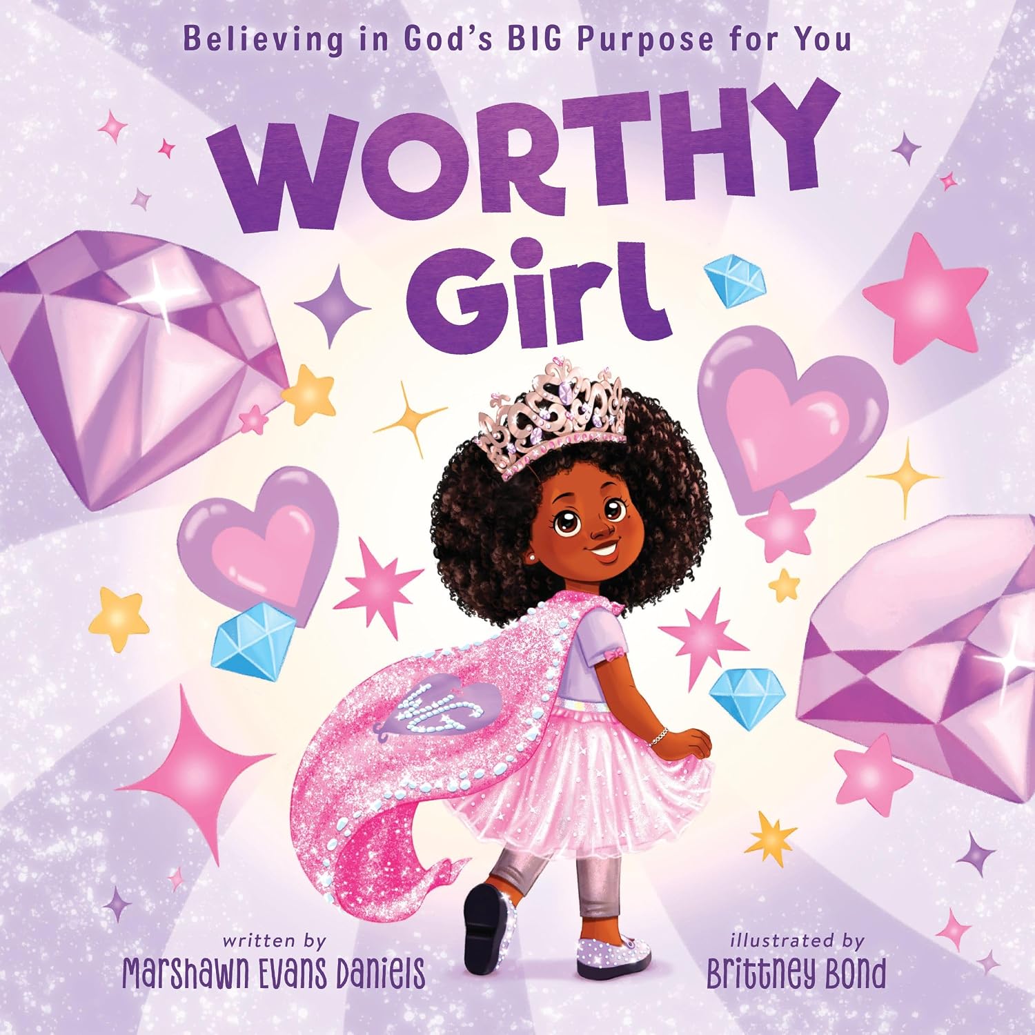 Worthy Girl: Believing in God’s Big Purpose for You