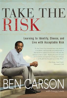 Book Cover Image of Take The Risk: Learning To Identify, Choose, And Live With Acceptable Risk by Ben Carson