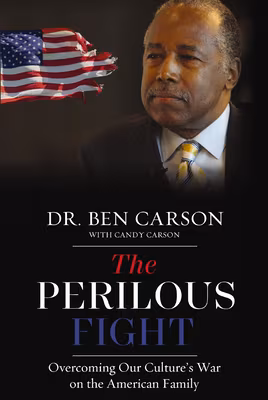 The Perilous Fight: Overcoming Our Culture’s War on the American Family