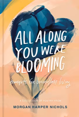 Cover: All Along You Were Blooming: Thoughts for Boundless Living