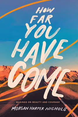 How Far You Have Come: Musings on Beauty and Courage