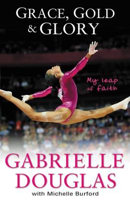 Book Cover Grace, Gold, And Glory My Leap Of Faith by Gabrielle Douglas and Michelle Burford